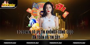 789win Có Uy Tín Không? Cổng Cược An Toàn và Tin Cậy