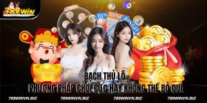 Bạch Thủ Lô - Phương Pháp Chơi Cực Hay Không Thể Bỏ Qua