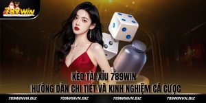 Kèo Tài Xỉu 789win - Hướng Dẫn Chi Tiết Và Kinh Nghiệm Cá Cược