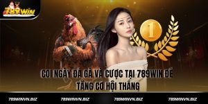 Coi Ngày Đá Gà Và Cược Tại 789win Để Tăng Cơ Hội Thắng