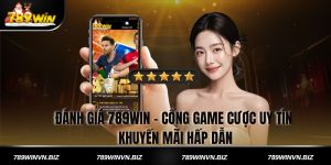 Đánh giá 789win - Cổng game cược uy tín, khuyến mãi hấp dẫn