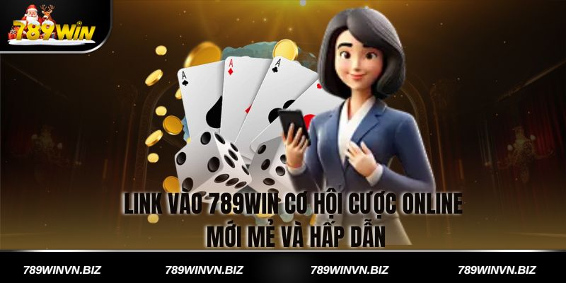 Link Vào 789win Cơ Hội Cược Online Mới Mẻ và Hấp Dẫn