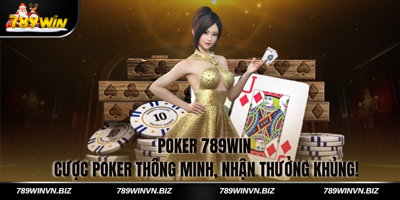 Poker 789win - Cược Poker Thông Minh, Nhận Thưởng Khủng!