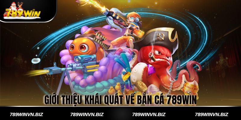 Giới Thiệu Khái Quát Về Bắn Cá 789win