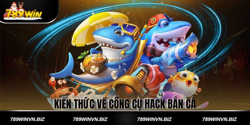 Kiến Thức Về Công Cụ Hack Bắn Cá