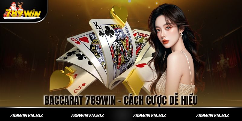 Baccarat 789win - Cách Cược Dễ Hiểu