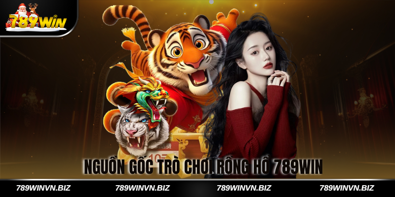 Nguồn Gốc Trò Chơi Rồng Hổ 789win