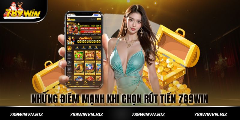 Những điểm mạnh khi chọn rút tiền 789win