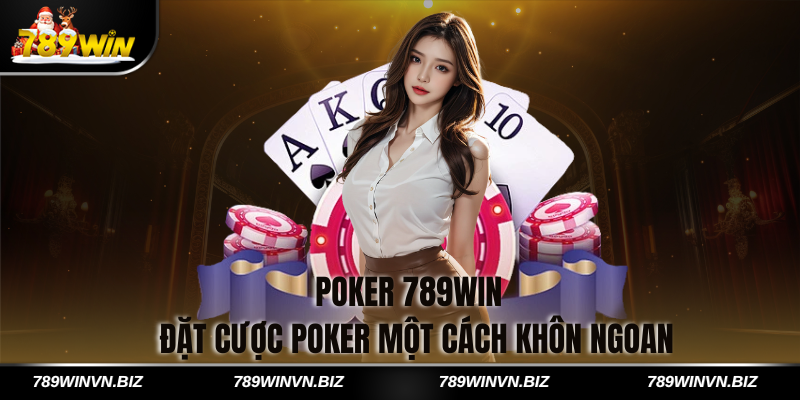 Poker 789win - Đặt Cược Poker Một Cách Khôn Ngoan