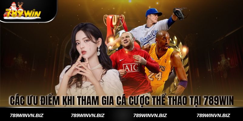 Các Ưu Điểm Khi Tham Gia Cá Cược Thể Thao Tại 789win