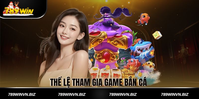 Thể Lệ Tham Gia Game Bắn Cá 