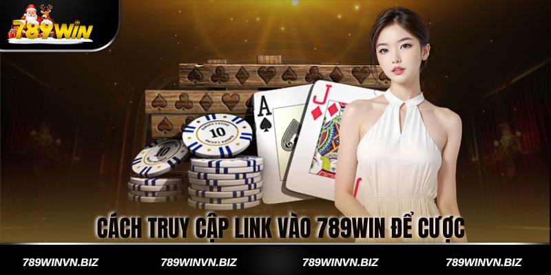 Cách Truy Cập Link Vào 789win để Cược