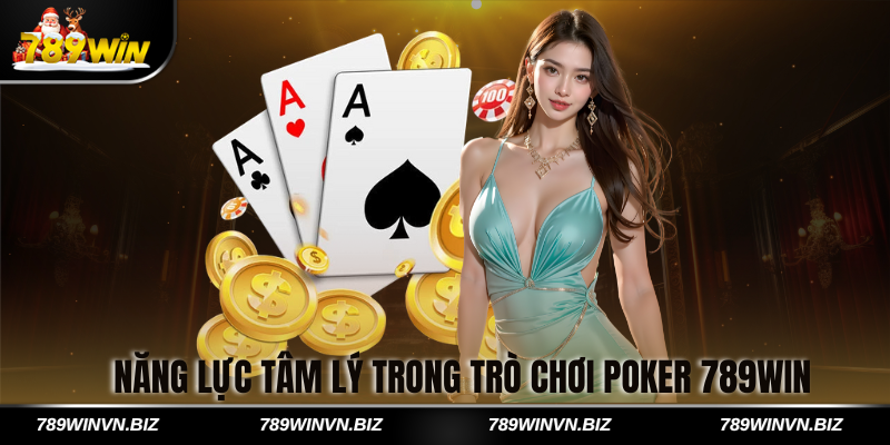 Năng Lực Tâm Lý Trong Trò Chơi Poker 789win