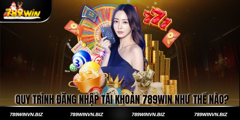 Quy trình đăng nhập tài khoản 789win như thế nào?