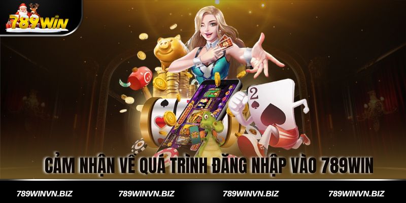 Cảm nhận về quá trình đăng nhập vào 789win