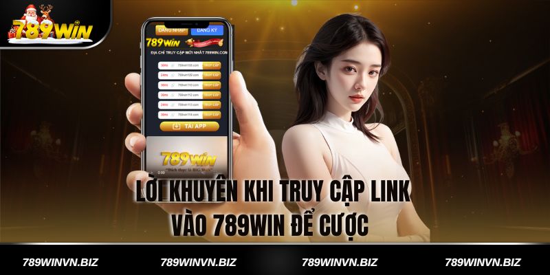 Lời Khuyên Khi Truy Cập Link Vào 789win để Cược