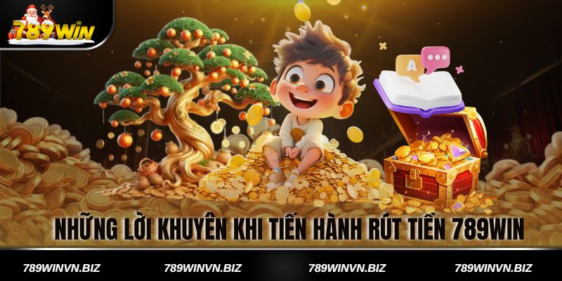 Những lời khuyên khi tiến hành rút tiền 789win