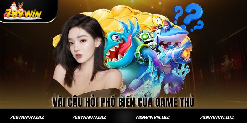 Vài Câu Hỏi Phổ Biến Của Game Thủ