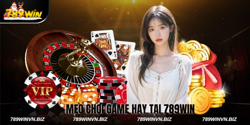 Mẹo Chơi Game Hay Tại 789win
