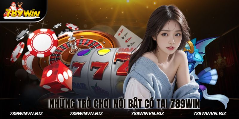Những Trò Chơi Nổi Bật Có Tại 789win